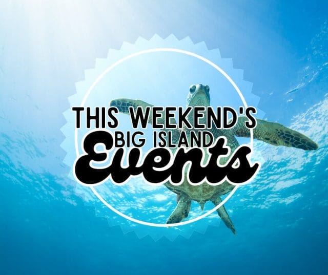 Big Island Weekend Events April 21-23, 2023 + Big Island Earth Day Events