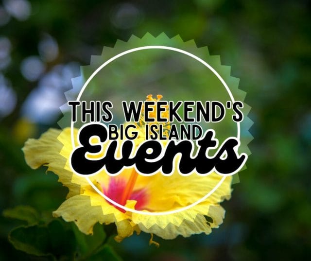 Big Island Weekend Events + Mother’s Day Fun – May 12-14, 2023